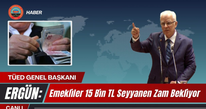 Emekliler 15 Bin TL Seyyanen Zam Bekliyor